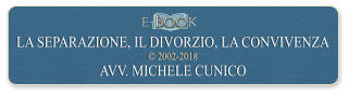 e- Boo k LA SEPARAZIONE, IL DIVORZIO, LA CONVIVENZA   2002-2018 AVV. MICHELE CUNICO